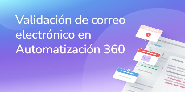 Validación de correo electrónico en Automatización 360