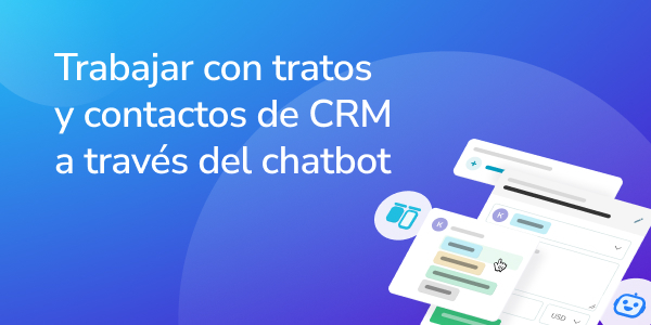 Trabajar con tratos y contactos de CRM a través del chatbot