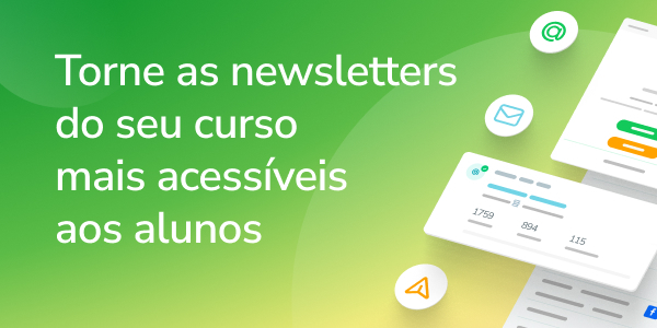 Torne as newsletters do seu curso mais acessíveis aos alunos