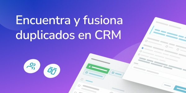 Encuentra y fusiona duplicados en CRM