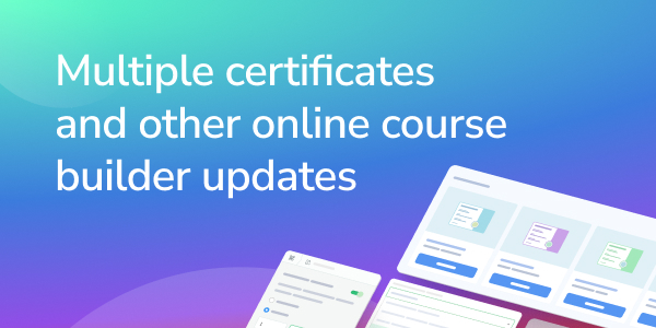 Multiple certificates and other online course builder updates
