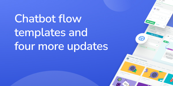 Chatbot flow templates and four more updates