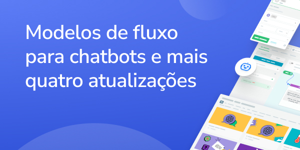 Modelos de fluxo para chatbots e mais quatro atualizações