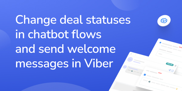 Change deal statuses in chatbot flows and send welcome messages in Viber