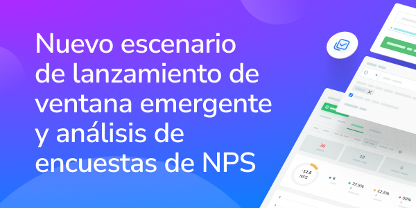 Nuevo escenario de lanzamiento de ventana emergente y análisis de encuestas de NPS