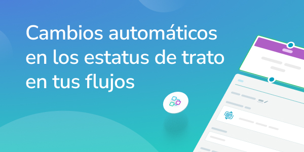 Cambios automáticos en los estatus de trato en tus flujos