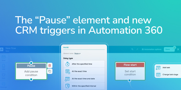 The “Pause” element in Automation 360 and new CRM triggers 